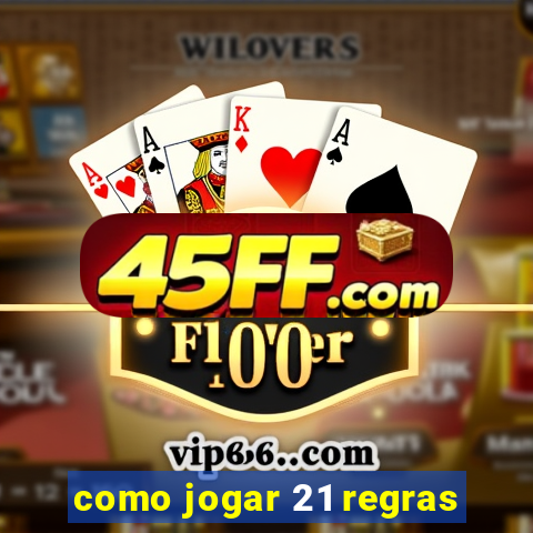 como jogar 21 regras
